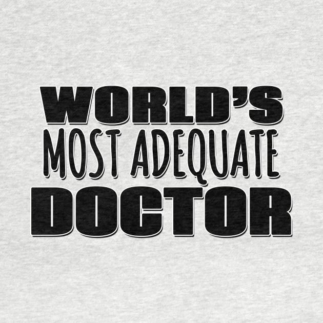 World's Most Adequate Doctor by Mookle